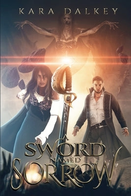 A Sword Named Sorrow by Dalkey, Kara