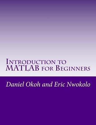 Introduction to MATLAB for Beginners by Okoh, Daniel