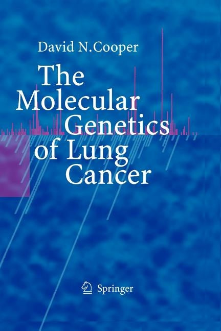 The Molecular Genetics of Lung Cancer by Cooper, David N.