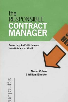 The Responsible Contract Manager: Protecting the Public Interest in an Outsourced World by Cohen, Steven