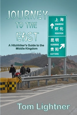Journey to The East: A Hitchhiker's Guide to the Middle Kingdom by Lightner, Tom