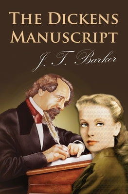 The Dickens Manuscript by Barker, J. T.