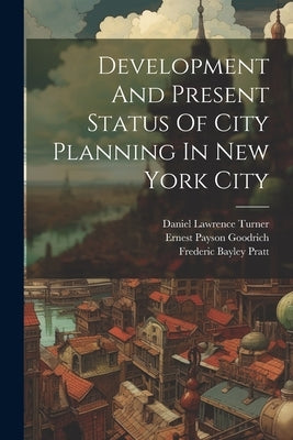Development And Present Status Of City Planning In New York City by New York (N Y ) Board of Estimate an