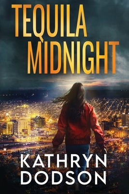 Tequila Midnight: A Jessica Watts Southwest Suspense Novel by Dodson, Kathryn
