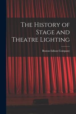 The History of Stage and Theatre Lighting by Boston Edison Company