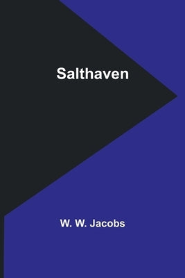 Salthaven by Jacobs, W. W.