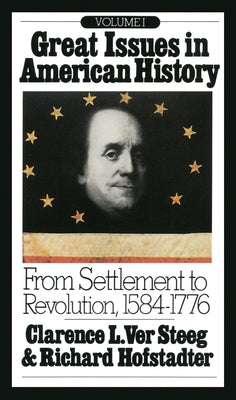 Great Issues in American History, Vol. I: From Settlement to Revolution, 1584-1776 by Hofstadter, Richard