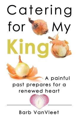 Catering for My King by Vanvleet, Barb