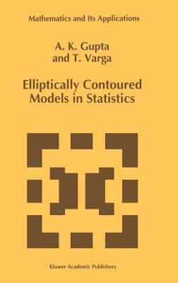 Elliptically Contoured Models in Statistics by Gupta, Arjun K.