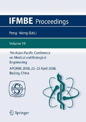 7th Asian-Pacific Conference on Medical and Biological Engineering: Apcmbe 2008, 22-25 April 2008, Beijing, China by Peng, Yi