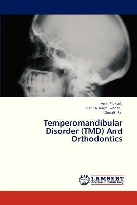 Temperomandibular Disorder (Tmd) and Orthodontics by Prakash Amit