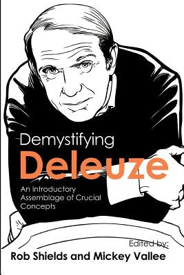 Demystifying Deleuze: An Introductory Assemblage of Crucial Concepts by Shields, Rob