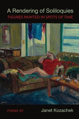 A Rendering of Soliloquies: Figures Painted in Spots of Time by Kozachek, Janet