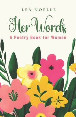 Her Words: A Poetry Book For Women by Noelle, Lea