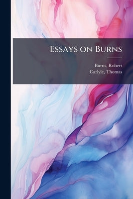 Essays on Burns by Burns, Robert