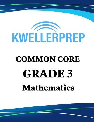 Kweller Prep Common Core Grade 3 Mathematics: 3rd Grade Math Workbook and 2 Practice Tests: Grade 3 Common Core Math Practice by Kweller Prep
