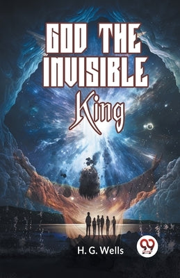 God The Invisible King by Wells H G