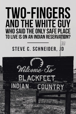 Two-Fingers and the White Guy Who Said the Only Safe Place to Live Is on an Indian Reservation? by Schneider Jd, Steve C.