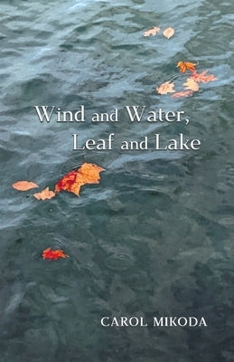 Wind and Water, Leaf and Lake by Mikoda, Carol