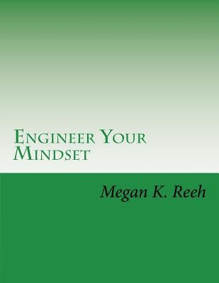 Engineer Your Mindset: A Forty Day Program Designed to Help Your Transform Your Thinking by Reeh, Megan K.