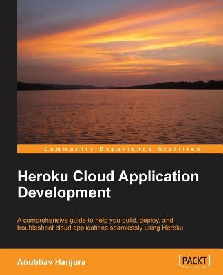 Heroku Cloud Application Development by Hanjura, Anubhav