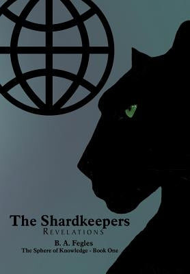 The Shardkeepers: Revelations by Fegles, B. A.
