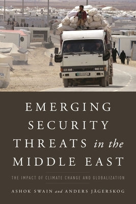 Emerging Security Threats in the Middle East: The Impact of Climate Change and Globalization by Swain, Ashok