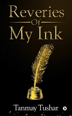 Reveries of my Ink by Tanmay Tushar