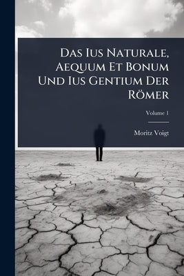 Das Ius Naturale, Aequum Et Bonum Und Ius Gentium Der Römer by Voigt, Moritz