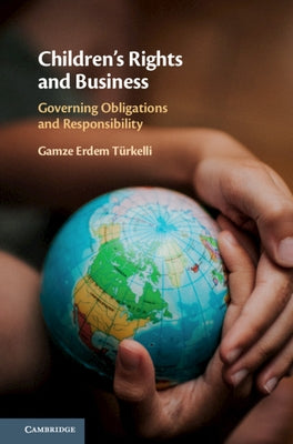 Children's Rights and Business by Erdem Türkelli, Gamze