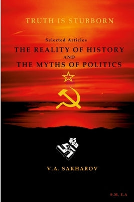 The reality of history and the myths of politics- V.A Sakharin by M, Svitlana