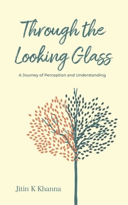 Through the Looking Glass: A Journey of Perception and Understanding by Khanna, Jitin K.