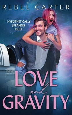 Love and Gravity: Hypothetically Speaking Duet by Carter, Rebel