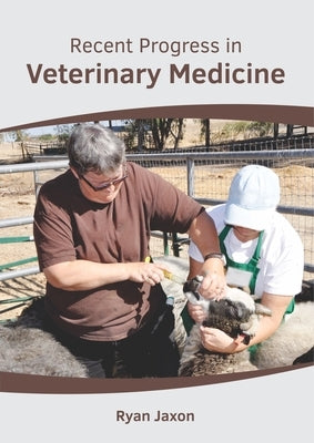 Recent Progress in Veterinary Medicine by Jaxon, Ryan