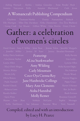 Gather: A Celebration of Women's Circles: A Womancraft Publishing Compendium by Pearce, Lucy H.