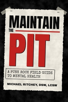 Maintain the Pit: A Punk Rock Field Guide to Mental Health by Ritchey, Michael S.