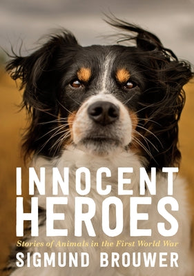 Innocent Heroes: Stories of Animals in the First World War by Brouwer, Sigmund