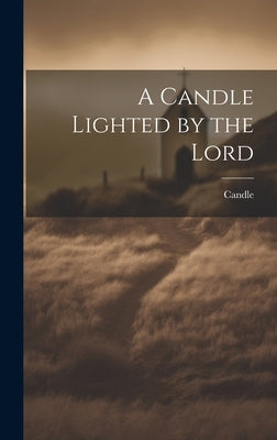 A Candle Lighted by the Lord by Candle