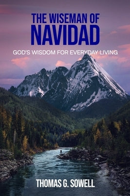 The Wiseman of Navidad: God's Wisdom for Everyday Living by Sowell, Thomas G.