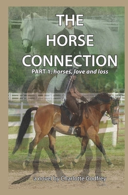 The Horse Connection part 1: horses, love and loss by Godfrey, Charlotte