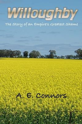 Willoughby: The Story of an Empire's Greatest Shame by Connors, A. E.
