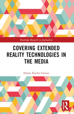 Covering Extended Reality Technologies in the Media by Graves, Emma Kaylee