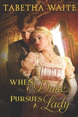 When a Duke Pursues a Lady by Waite, Tabetha