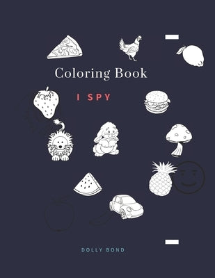 Coloring Book - I Spy: Coloring Book for Kids Ages 2-5 Year _ A Fun Guessing Game for Kids by School, Dolly Bond