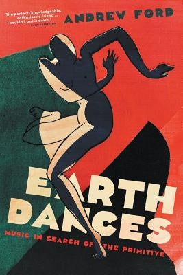 Earth Dances: Music in Search of the Primitive by Ford, Andrew