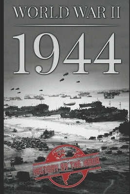 World War II: 1944 by Hour, History The