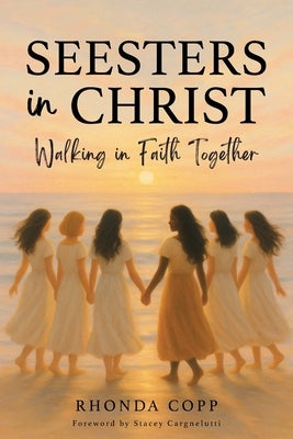 Seesters In Christ: Walking in Faith Together by Copp, Rhonda