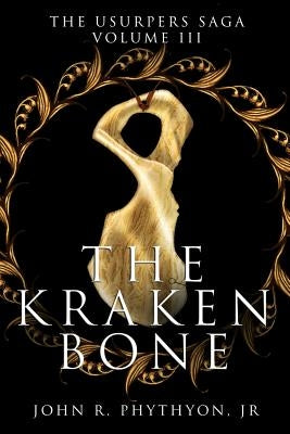 The Kraken Bone by Phythyon Jr, John R.