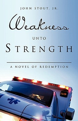 Weakness Unto Strength by Stout, John, Jr.