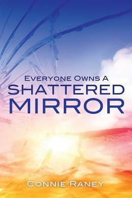 Everyone Owns A Shattered Mirror by Raney, Connie